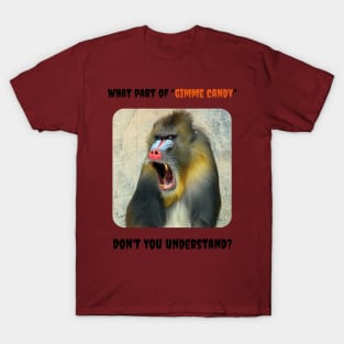 What Part of "Gimme Candy" Don't You Understand? (Baboon) T-Shirt